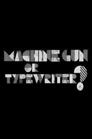 Machine Gun or Typewriter?