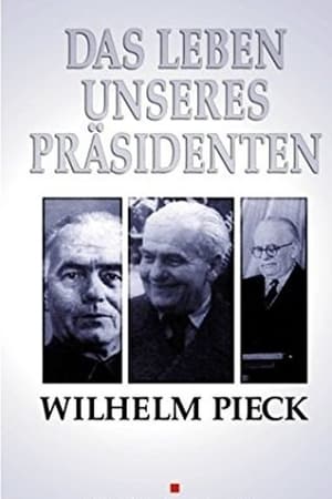 Wilhelm Pieck - Das Leben unseres Präsidenten