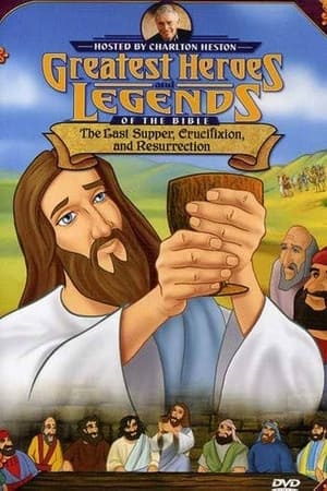 Greatest Heroes and Legends of The Bible: The Last Supper, Crucifixion and Resurrection