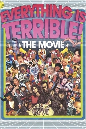Everything Is Terrible! The Movie