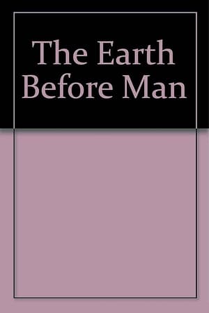 The Earth Before Man