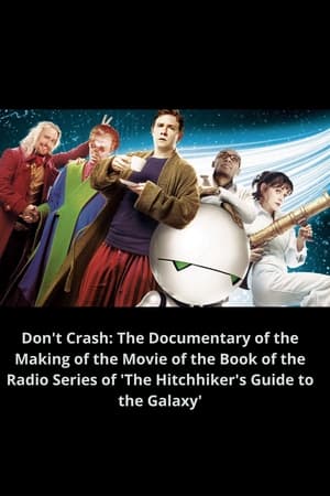 Don't Crash: The Documentary of the Making of the Movie of the Book of the Radio Series of 'The Hitchhiker's Guide to the Galaxy'