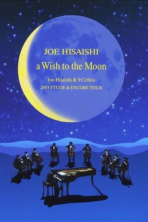A Wish to the Moon: Joe Hisaishi & 9 Cellos 2003 Etude & Encore Tour