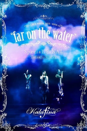 Kalafina Live Tour 2015~2016 "Far on the Water" Special Final at Tokyo Kokusai Forum Hall A