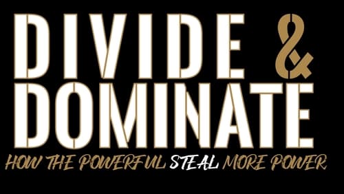 Divide & Dominate: How the Powerful Steal More Power