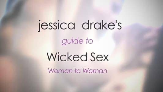 Jessica Drake's Guide to Wicked Sex: Woman to Woman