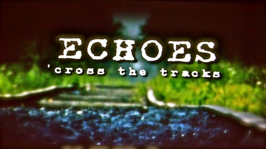 Echoes 'Cross the Tracks