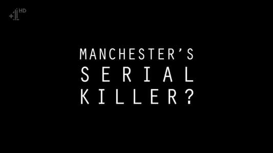 Manchester's Serial Killer?