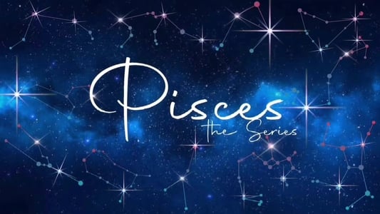 Pisces The Series