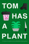 Tom Has a Plant