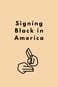 Signing Black in America