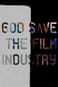 God Save The Film Industry