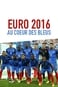 Euro 2016 : Au coeur des Bleus