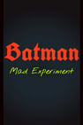 Batman Mad Experiment