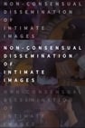 Non-consensual Dissemination of Intimate Images