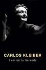 Carlos Kleiber:  I am Lost to the World