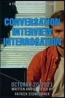CONVERSATION INTERVIEW INTERROGATION