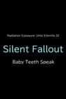 Silent Fallout: Baby Teeth Speak