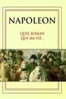 Napoléon, Quel roman que ma vie…