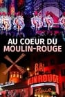 Au Coeur Du Moulin Rouge