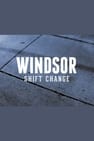 Windsor: Shift Change