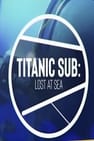The Titanic Sub: Lost at Sea