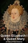 Queen Elizabeth I & Queen Mary (A Tale of Two Sisters)