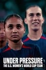 Under Pressure: ทีมฟุตบอลหญิงเวิลด์คัพสหรัฐฯ