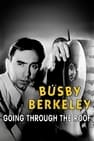 Busby Berkeley: Going Through the Roof