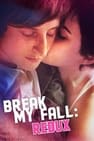 Break My Fall: Redux