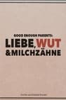 Good Enough Parents: Liebe, Wut & Milchzähne