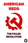 American Reds: The Failed Revolution