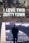 I Love This Dirty Town