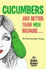 Cucumbers Are Better Than Men Because...