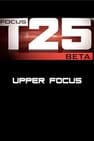 Focus T25: Beta - Upper Focus
