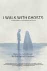 I Walk with Ghosts