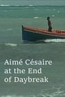 Aimé Césaire at the End of Daybreak
