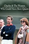 Charles & the Women Who Could Have Been Queen