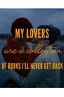 My Lovers are a Collection of Books I’ll Never Get Back