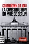 Countdown to 1961 la construction du mur de Berlin