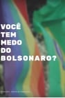 Você tem medo do Bolsonaro?