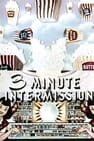3 Minute Intermission