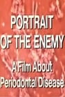 Portrait of the Enemy: A Film About Periodontal Diease