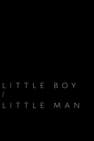 Little Boy / Little Man