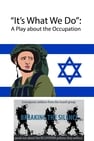 It's What We Do: A Play about the Occupation