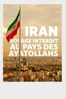 Iran : voyage interdit au pays des ayatollahs