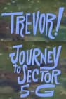 Trevor!: In Journey to Sector 5-G