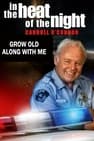 In the Heat of the Night: Grow Old Along with Me